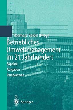 Betriebliches Umweltmanagement im 21. Jahrhundert: Aspekte, Aufgaben, Perspektiven (German Edition)