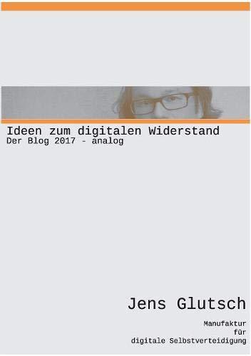 Ideen zum digitalen Widerstand: Der Blog 2017 analog