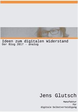 Ideen zum digitalen Widerstand: Der Blog 2017 analog