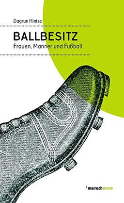 Ballbesitz: Frauen, Männer und Fußball (mairisch mono)