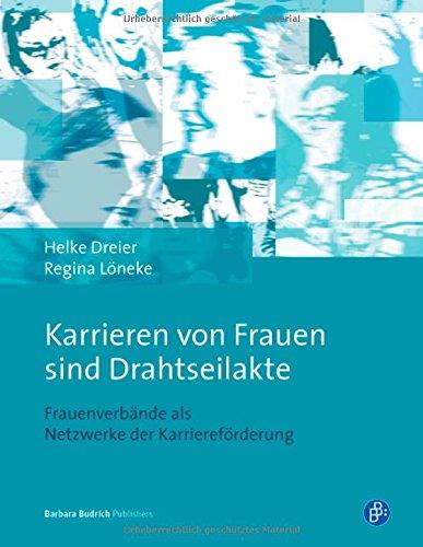 &#34;Karrieren von Frauen sind Drahtseilakte&#34;: Frauenverbände als Netzwerke der Karriereförderung