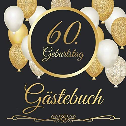 60. Geburtstag Gästebuch: 60 Jahre - Geschenkidee Zum Eintragen und zum Ausfüllen von Glückwünschen für das Geburtstagskind - Als tolles Geschenk für ... Erinnerung; Motiv: Schwarz gold Luftballons