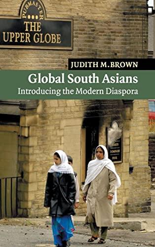 Global South Asians: Introducing the modern Diaspora (New Approaches to Asian History, Band 1)