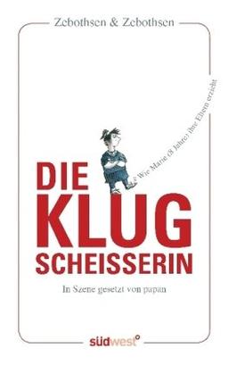 Die Klugscheisserin: Wie Marie (8 Jahre) ihre Eltern erzieht -