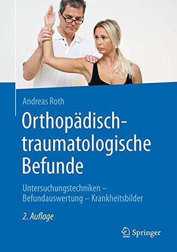 Orthopädisch-traumatologische Befunde: Untersuchungstechniken - Befundauswertung - Krankheitsbilder