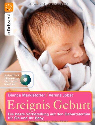 Ereignis Geburt + CD: Die beste Vorbereitung auf den Geburtstermin für Sie und Ihr Baby