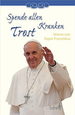 Spende allen Kranken Trost: Worte von Papst Franziskus