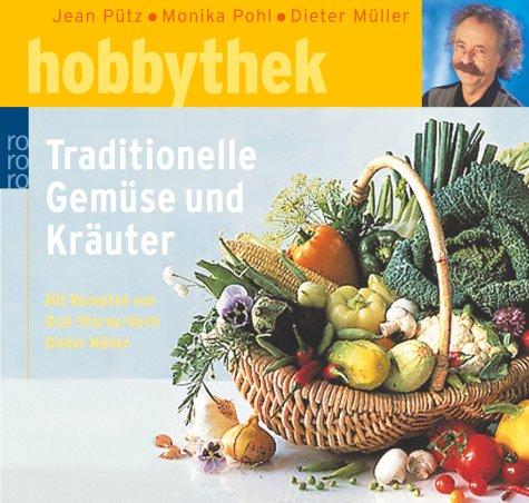 Traditionelle Gemüse und Kräuter. Mit Rezepten von Drei-Sterne-Koch Dieter Müller.