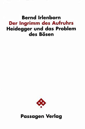 Der Ingrimm des Aufruhrs. Heidegger und das Problem des Bösen (Passagen Philosophie)