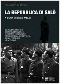 La Repubblica di Salò. Gli avvenimenti che sconvolsero l'Italia analizzati e presentati con chiarezza e obiettività