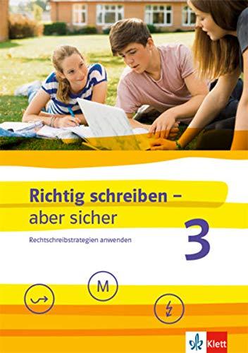 Richtig schreiben - aber sicher 3: Rechtschreibstrategien anwenden. Arbeitsheft mit Lösungen Klassen 7/8