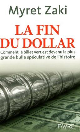 La fin du dollar : comment le billet vert est devenu la plus grande bulle spéculative de l'histoire