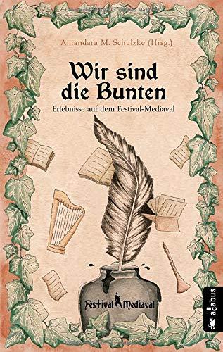 Wir sind die Bunten. Erlebnisse auf dem Festival-Mediaval: Anthologie