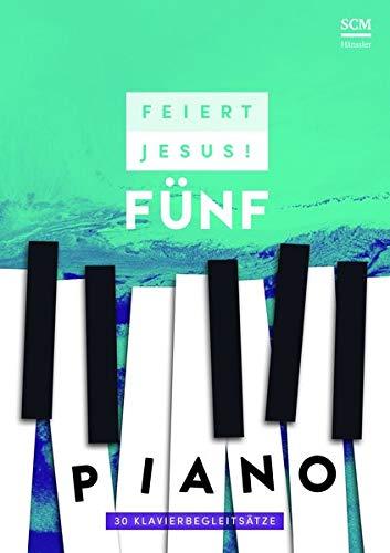 Feiert Jesus! 5 - Piano: 30 Klavierbegleitsätze