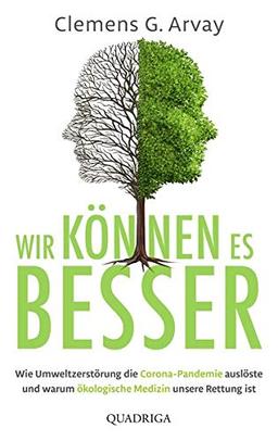 Wir können es besser: Wie Umweltzerstörung die Corona-Pandemie auslöste und warum ökologische Medizin unsere Rettung ist