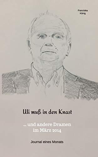 Uli muß in den Knast: ..und andere Dramen im März 2014