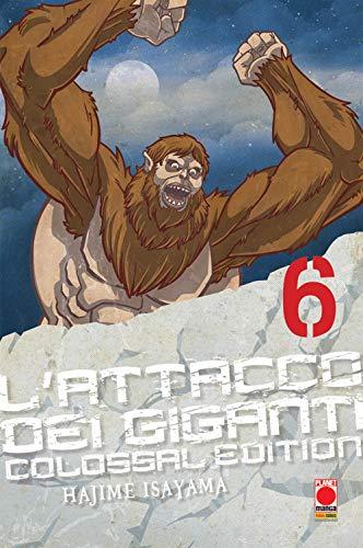 L'attacco dei giganti. Colossal edition (Vol. 6) (Planet manga)