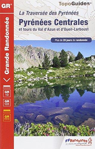 La traversée des Pyrénées : Pyrénées centrales et tours du val d'Azun et d'Oueil-Larboust : plus de 20 jours de randonnée