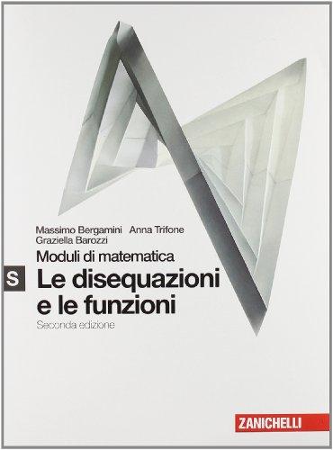 Moduli di matematica. Modulo S bianco: Disequazioni e funzioni. Per le Scuole superiori. Con espansione online