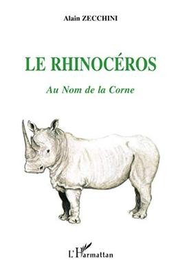 Le rhinocéros : au nom de la corne