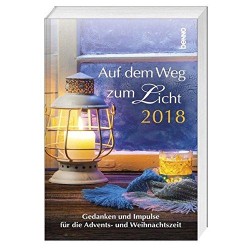 Auf dem Weg zum Licht 2018: Gedanken und Impulse für die Advents- und Weihnachtszeit