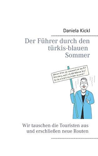 Der Führer durch den türkis-blauen Sommer: Wir tauschen die Touristen aus und erschließen neue Routen (Führer in türkis-blau)