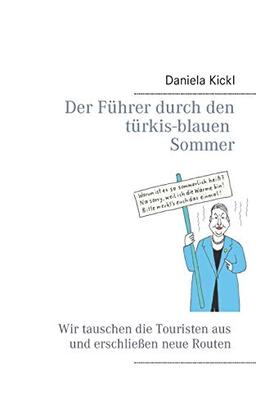 Der Führer durch den türkis-blauen Sommer: Wir tauschen die Touristen aus und erschließen neue Routen (Führer in türkis-blau)