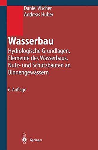 Wasserbau: Hydrologische Grundlagen, Elemente des Wasserbaus, Nutz- und Schutzbauten an Binnengewässern