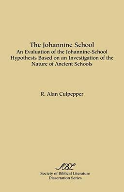 The Johannine School: An Evaluation of the Johannine-School Hypothesis Based on an Investigation of the Nature of Ancient Schools (Society of Biblical Literature. Dissertation)