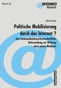 Politische Mobilisierung durch das Internet? Eine kommunikationswissenschaftliche Untersuchung zur Wirkung eines neuen Mediums