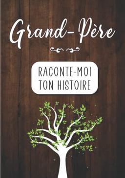 Grand-père Raconte moi ton Histoire: Journal mémoire à faire remplir par son Papy avec le récit de sa vie | Souvenir de famille & Cadeau original (fête des grands-pères, anniversaire)