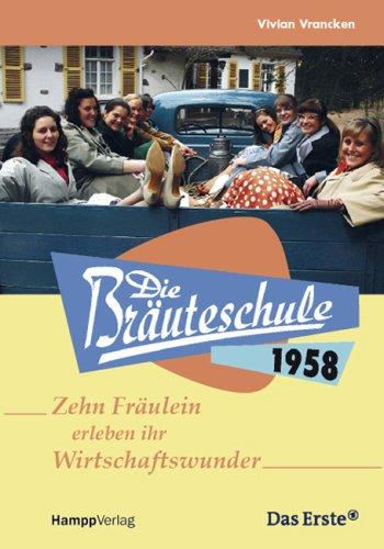 Die Bräuteschule 1958: Zehn Frauen erleben ihr Wirtschaftswunder