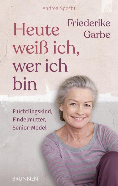 Heute weiß ich, wer ich bin: Flüchtlingskind, Findelmutter, Senior-Model