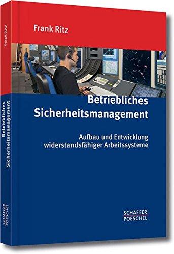 Betriebliches Sicherheitsmanagement: Aufbau und Entwicklung widerstandsfähiger Arbeitssysteme