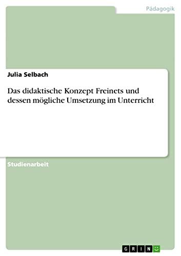 Das didaktische Konzept Freinets und dessen mögliche Umsetzung im Unterricht