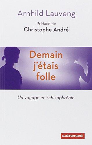 Demain j'étais folle : un voyage en schizophrénie