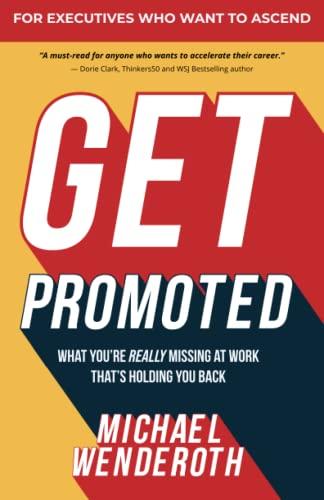 Get Promoted: What You're Really Missing at Work That's Holding You Back