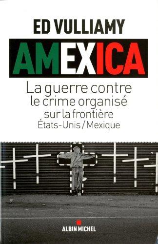 Amexica : la guerre contre le crime organisé sur la frontière Etats-Unis-Mexique