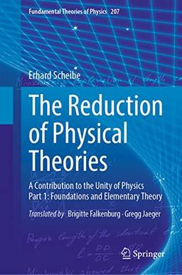 The Reduction of Physical Theories: A Contribution to the Unity of Physics Part 1: Foundations and Elementary Theory (Fundamental Theories of Physics, 207, Band 207)