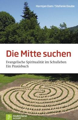 Die Mitte suchen: Evangelische Spiritualität im Schulleben