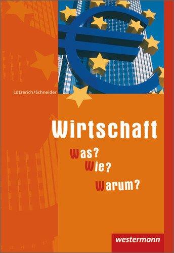 Wirtschaft - Was? Wie? Warum?: Schülerbuch, 5. Auflage, 2010: Ein Nachschlagwerk für das Prüfungsfach Wirtschaft- und Sozialkunde