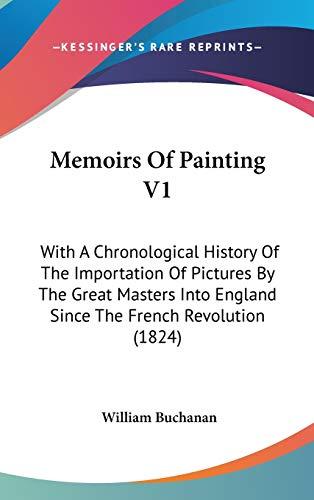 Memoirs Of Painting V1: With A Chronological History Of The Importation Of Pictures By The Great Masters Into England Since The French Revolution (1824)