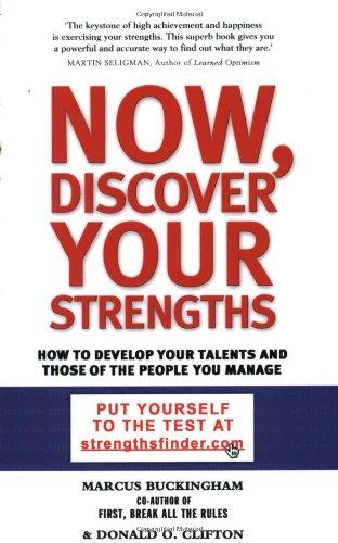 Now, Discover Your Strengths: How to Develop Your Talents and Those of the People You Manage