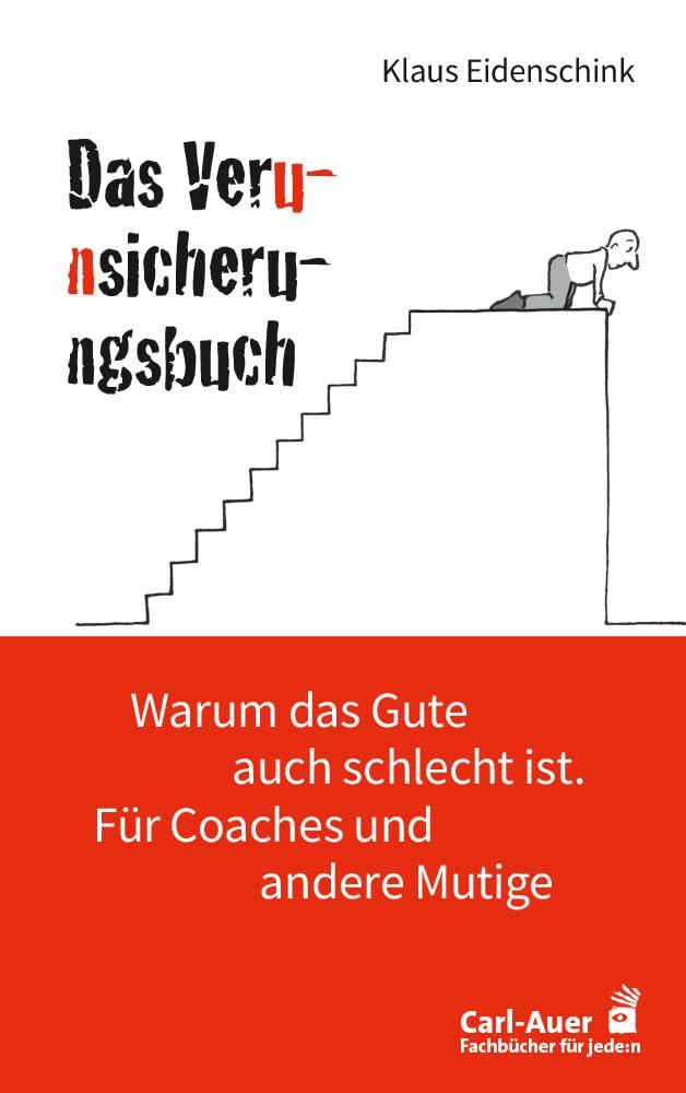 Das Verunsicherungsbuch: Warum das Gute auch schlecht ist. Für Coaches und andere Mutige (Fachbücher für jede:n)