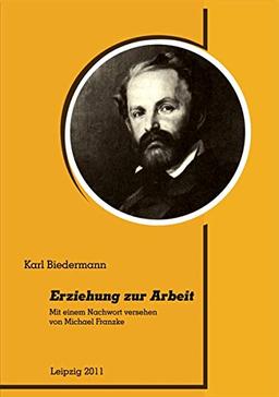 Erziehung zur Arbeit: Mit einem Nachwort versehen von Michael Franzke (Texte zur sozialen Pädagogik)