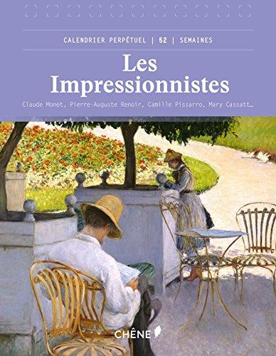 Les impressionnistes : Claude Monet, Pierre-Auguste Renoir, Camille Pissarro... : calendrier perpétuel 52 semaines