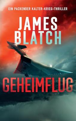 Geheimflug: ein packender Kalter-Krieg-Thriller