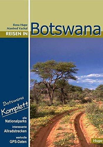 Reisen in Botswana: Botswana komplett: Mit allen Nationalparks, interessanten Allradstrecken und wertvollen GPS-Daten. Ein Reisebegleiter für Natur und Abenteuer.