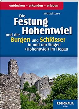 Die Festung Hohentwiel und die Burgen und Schlösser in und um Singen (Hohentwiel) im Hegau