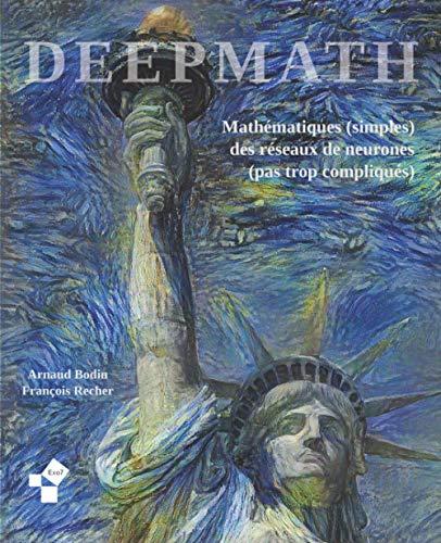 Deepmath - Mathématiques (simples) des réseaux de neurones (pas trop compliqués): Algorithmes et mathématiques (Livres Exo7)